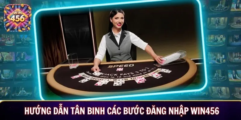 Hướng dẫn tân binh các bước đăng nhập Win456