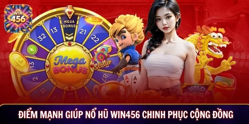 Điểm mạnh giúp nổ hũ Win456 chinh phục cộng đồng