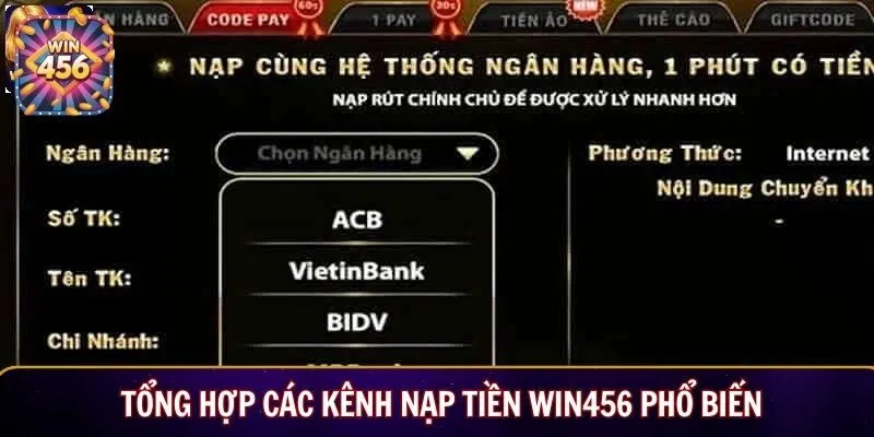 Tổng hợp các kênh nạp tiền Win456 phổ biến