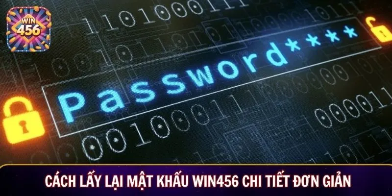 Cách lấy lại mật khẩu Win456 chi tiết đơn giản