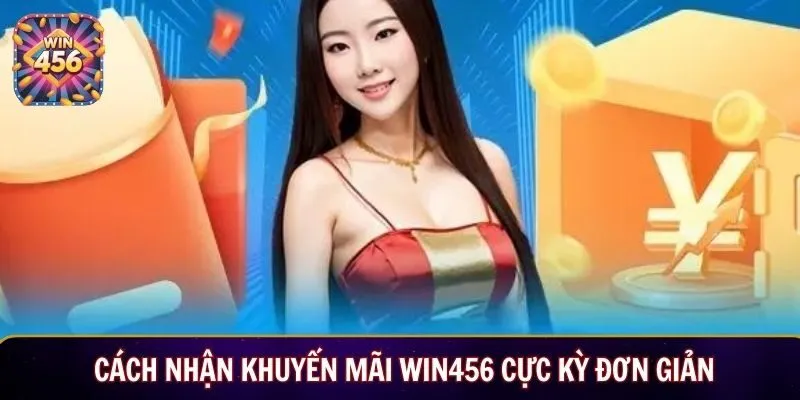 Cách nhận khuyến mãi Win456 cực kỳ đơn giản