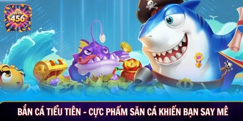 Bắn cá tiểu tiên – Cực phẩm săn cá khiến bạn say mê