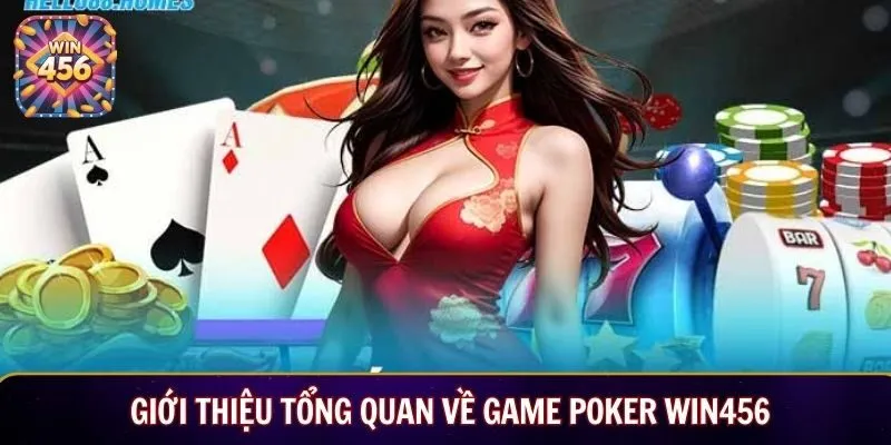 Giới thiệu tổng quan về game Poker WIN456