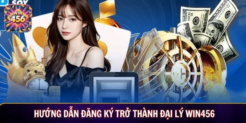 Hướng dẫn đăng ký trở thành đại lý Win456