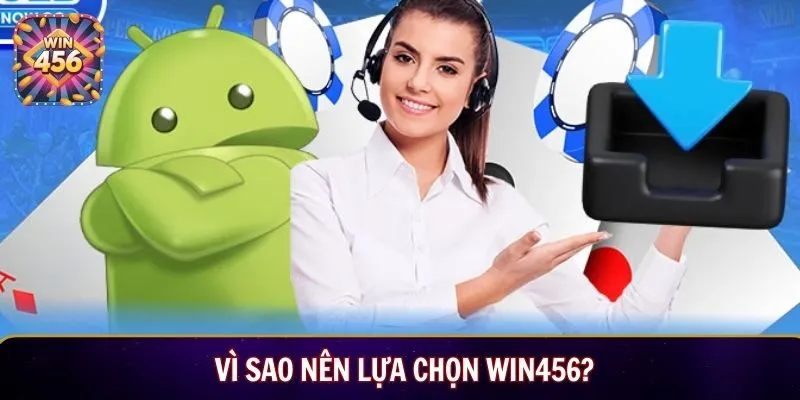 Vì sao nên lựa chọn Win456?